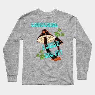 I dig gardening Long Sleeve T-Shirt